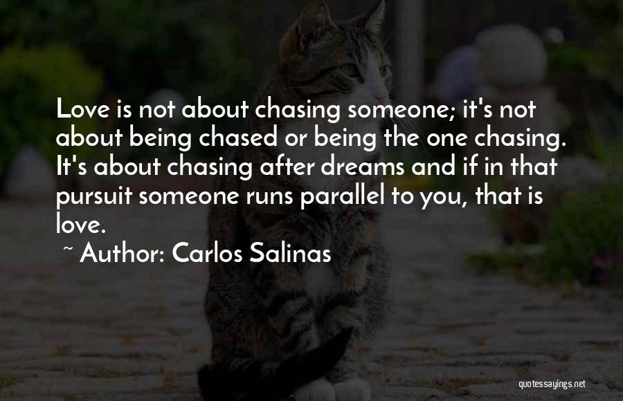 Chasing After Someone Quotes By Carlos Salinas