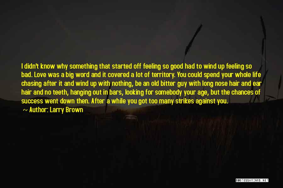 Chasing After Someone You Love Quotes By Larry Brown