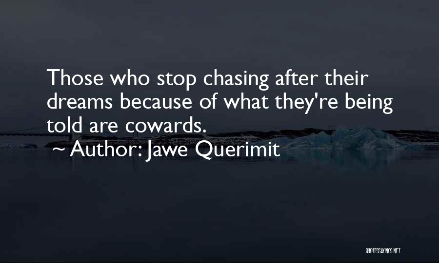 Chasing After Your Dreams Quotes By Jawe Querimit