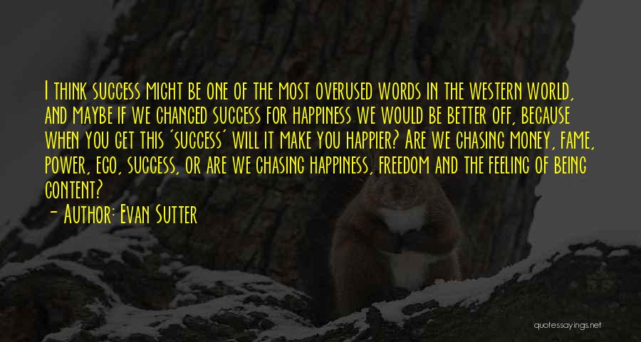 Chasing Happiness Quotes By Evan Sutter