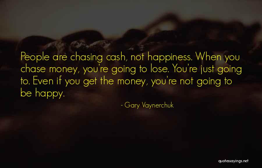 Chasing Happiness Quotes By Gary Vaynerchuk