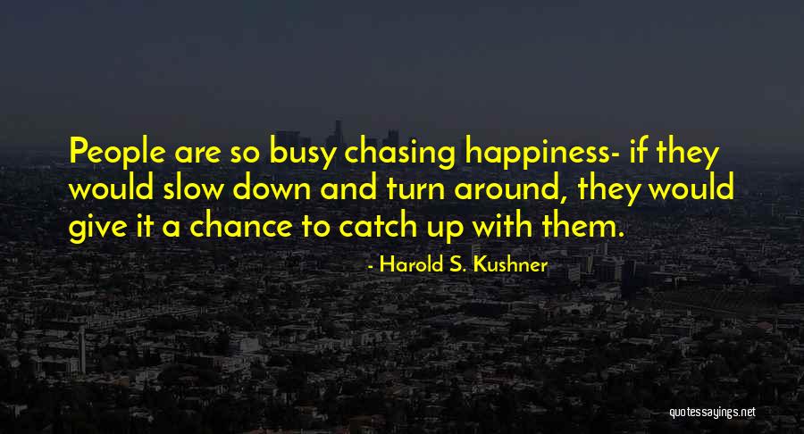 Chasing Happiness Quotes By Harold S. Kushner