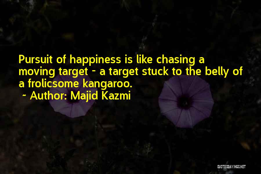 Chasing Happiness Quotes By Majid Kazmi