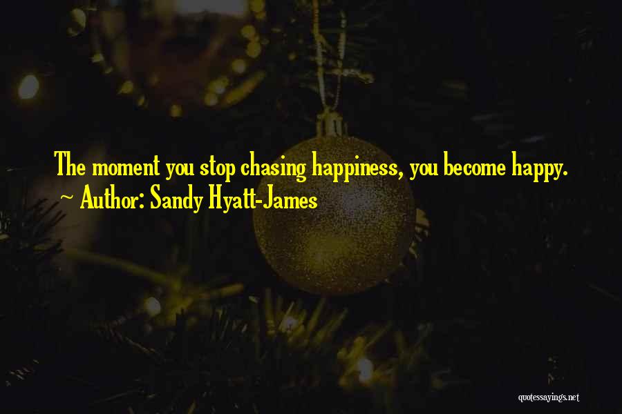 Chasing Happiness Quotes By Sandy Hyatt-James