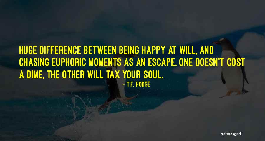 Chasing Happiness Quotes By T.F. Hodge