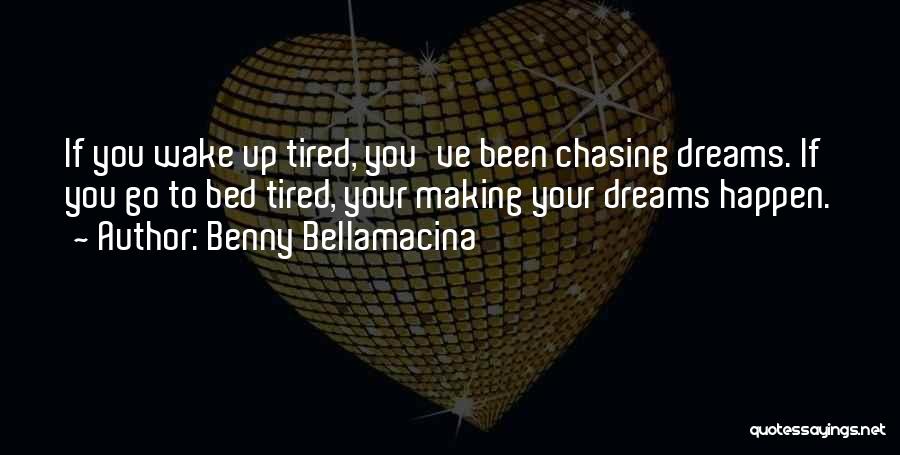 Chasing My Dreams Quotes By Benny Bellamacina