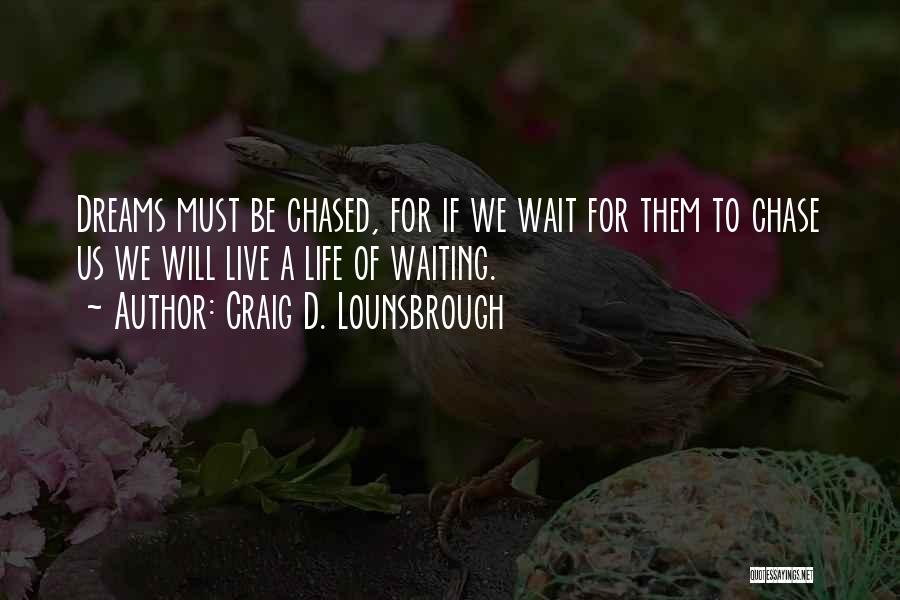 Chasing My Dreams Quotes By Craig D. Lounsbrough