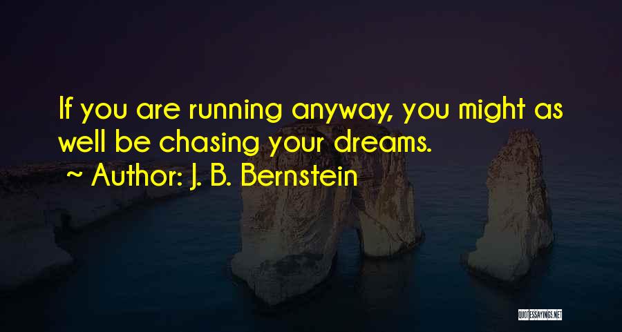 Chasing My Dreams Quotes By J. B. Bernstein