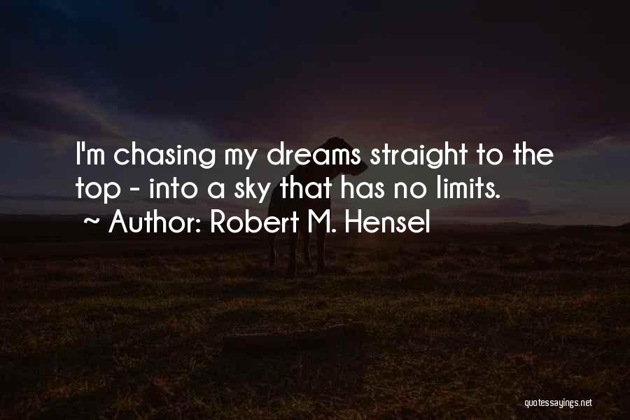 Chasing My Dreams Quotes By Robert M. Hensel