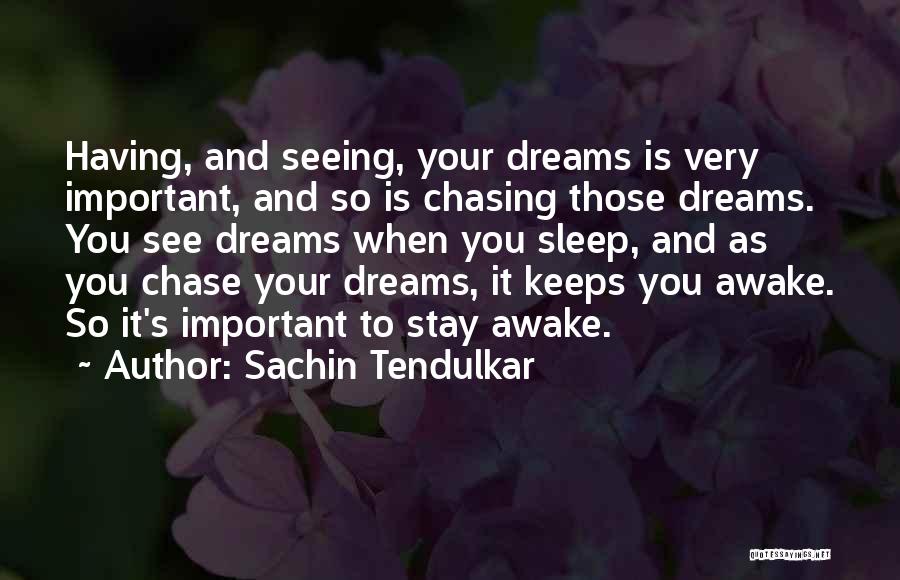 Chasing My Dreams Quotes By Sachin Tendulkar