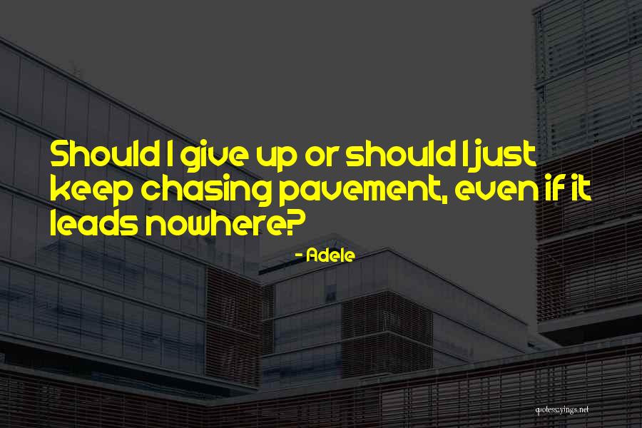 Chasing Pavement Quotes By Adele Chasing Pavement Quotes By Adele