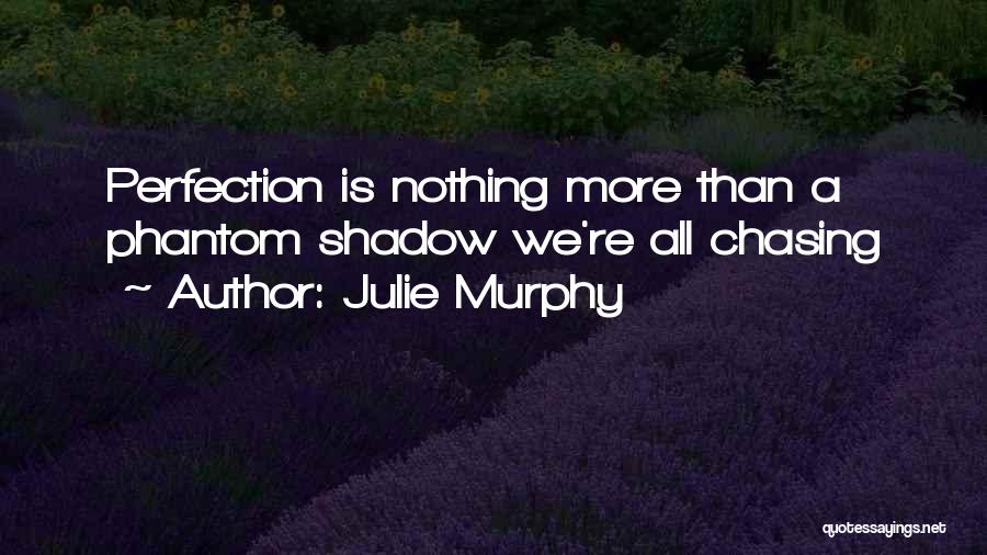 Chasing Perfection Quotes By Julie Murphy