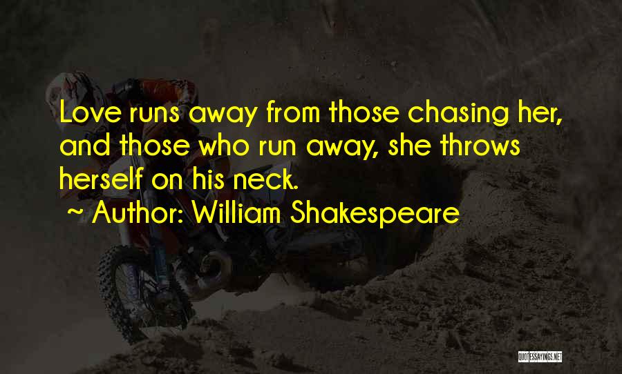 Chasing Someone Away Quotes By William Shakespeare