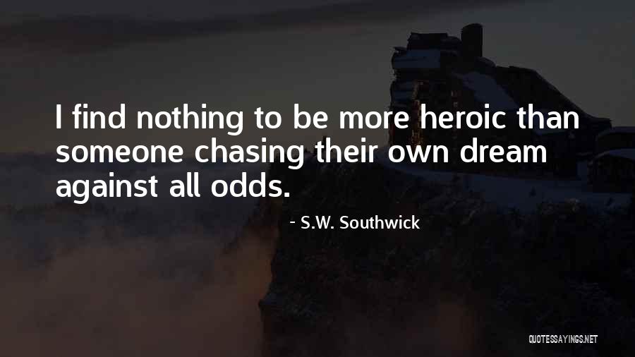 Chasing Someone Quotes By S.W. Southwick Chasing Someone Quotes By S.W. Southwick