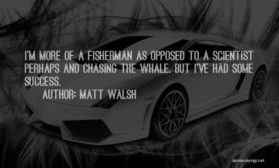 Chasing Success Quotes By Matt Walsh