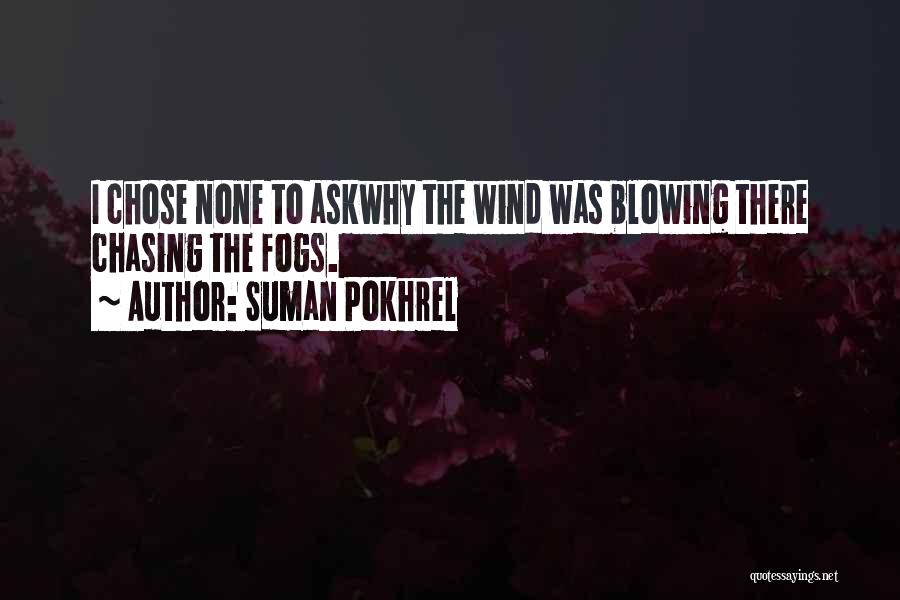 Chasing The Wind Quotes By Suman Pokhrel