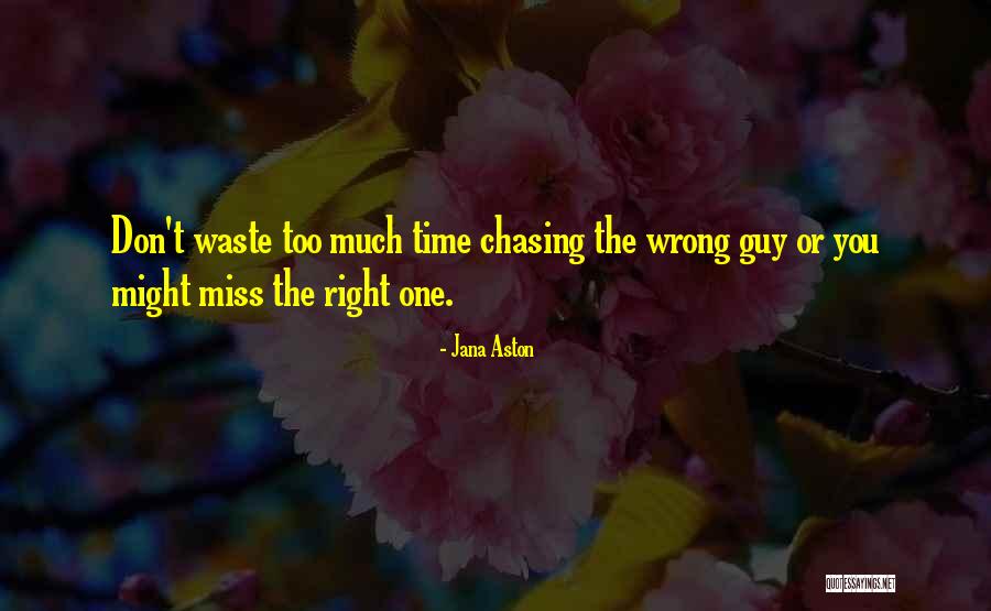 Chasing The Wrong Things Quotes By Jana Aston Chasing The Wrong Things Quotes By Jana Aston