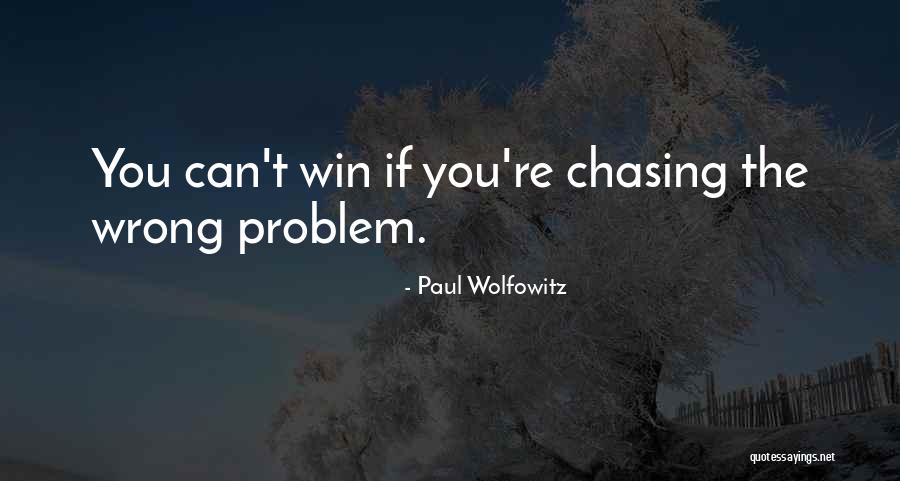 Chasing The Wrong Things Quotes By Paul Wolfowitz Chasing The Wrong Things Quotes By Paul Wolfowitz