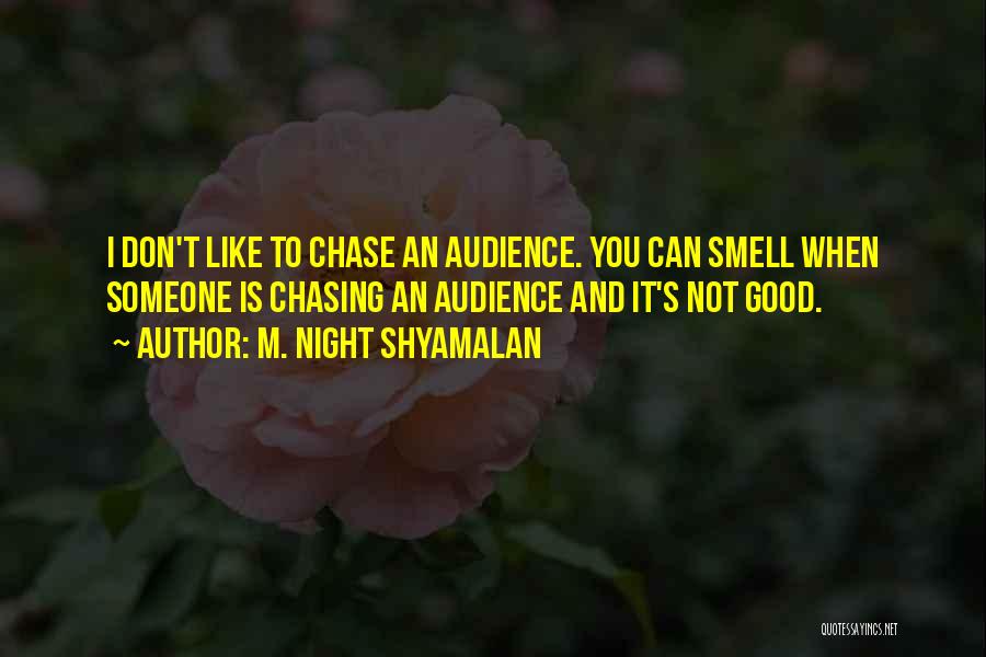 Chasing What You Want Quotes By M. Night Shyamalan