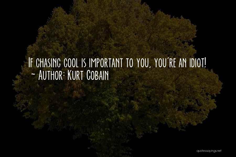 Chasing You Quotes By Kurt Cobain