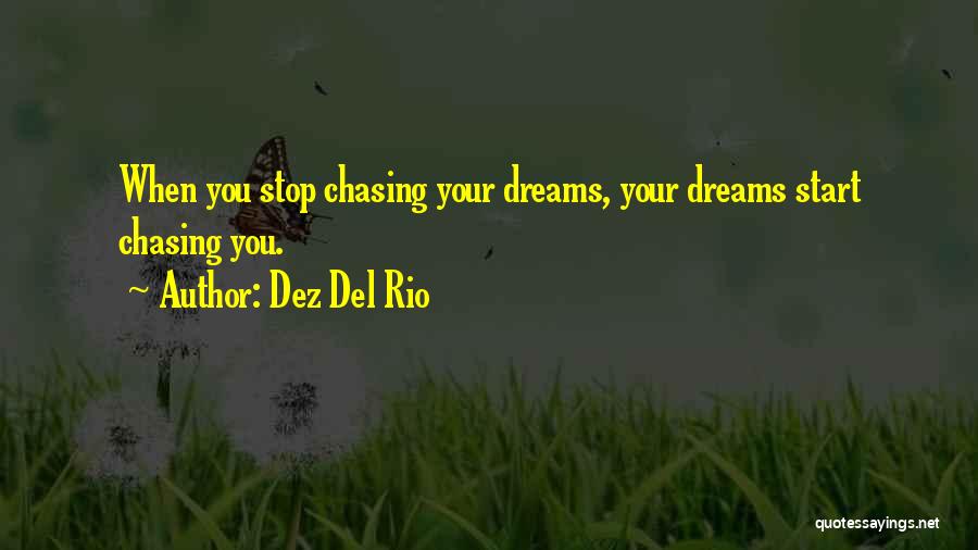 Chasing Your Dreams Quotes By Dez Del Rio