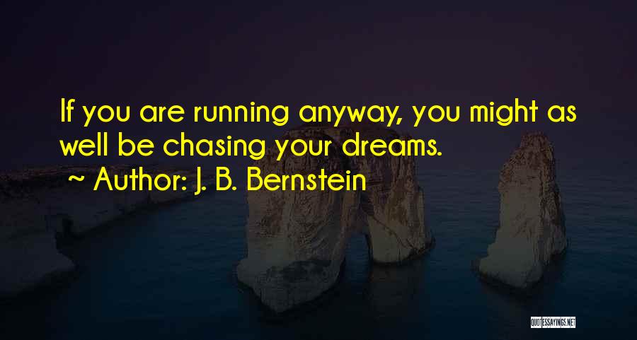 Chasing Your Dreams Quotes By J. B. Bernstein