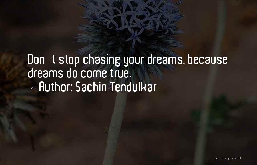 Chasing Your Dreams Quotes By Sachin Tendulkar