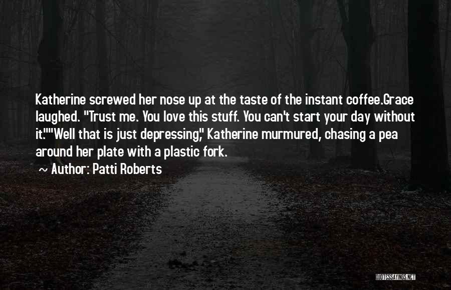 Chasing Your Love Quotes By Patti Roberts