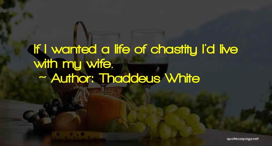 Chastity Quotes By Thaddeus White