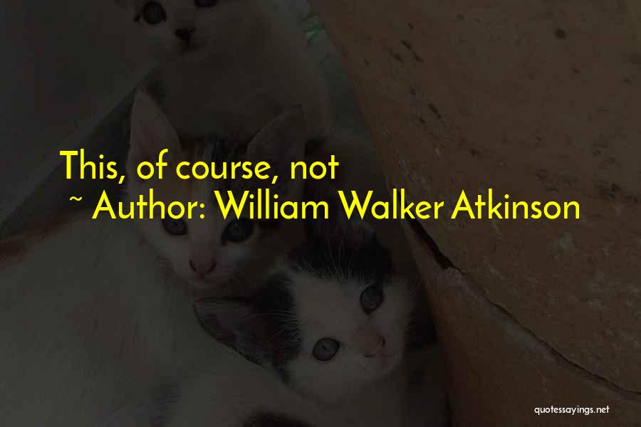 Chatelier Pronunciation Quotes By William Walker Atkinson