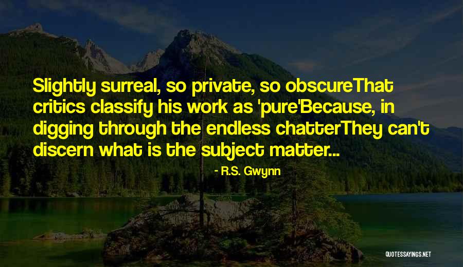 Chatter Quotes By R.S. Gwynn Chatter Quotes By R.S. Gwynn
