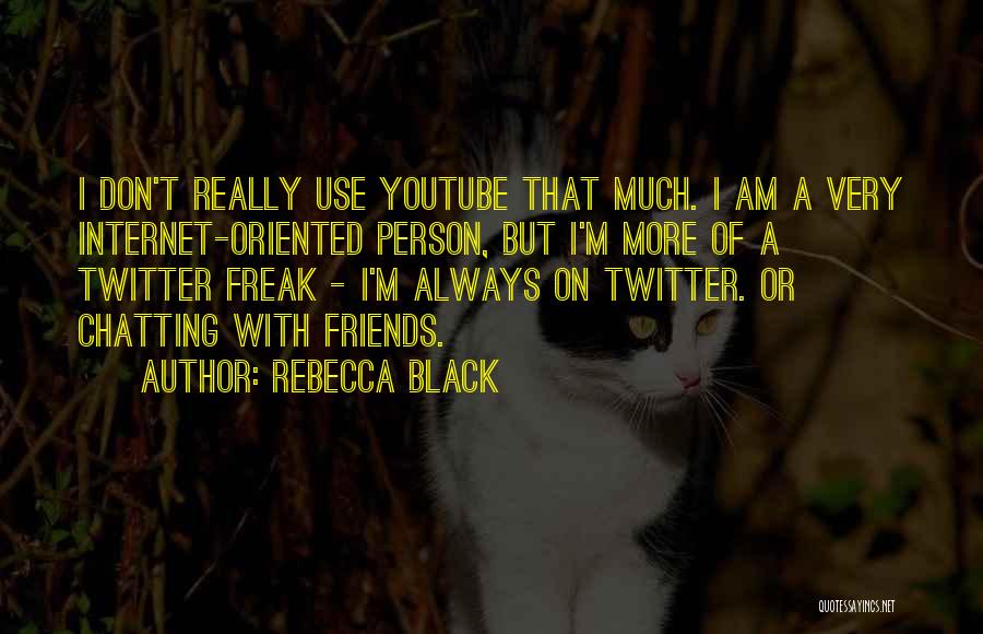 Chatting On The Internet Quotes By Rebecca Black