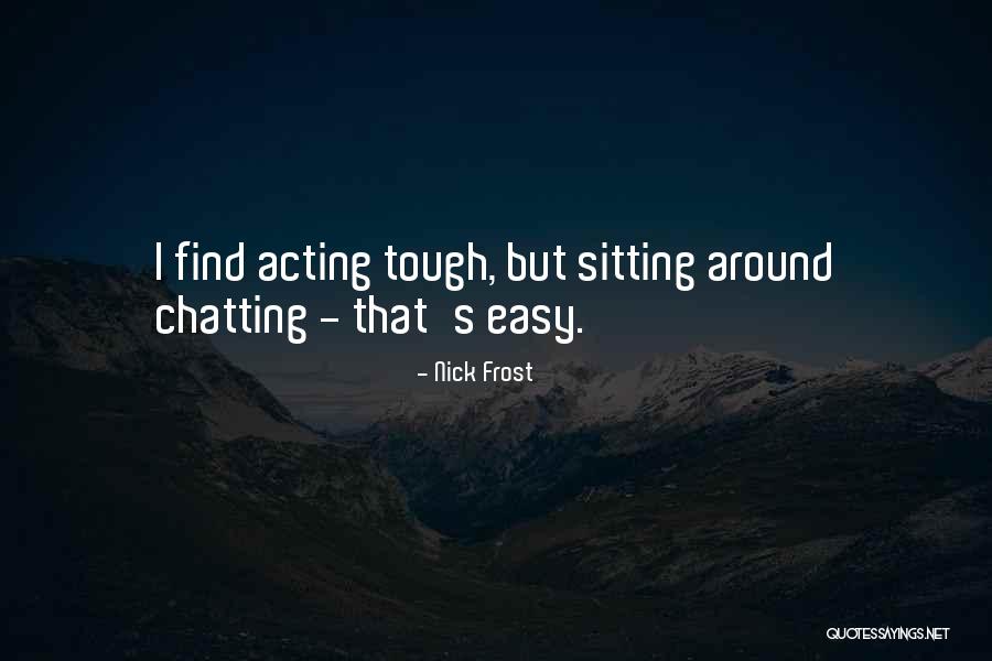 Chatting Quotes By Nick Frost Chatting Quotes By Nick Frost
