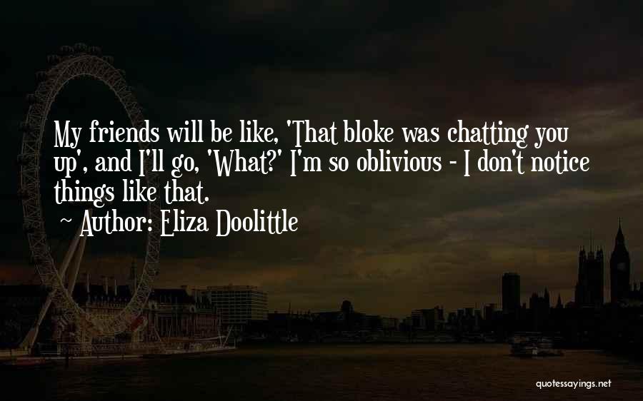 Chatting With Friends Quotes By Eliza Doolittle