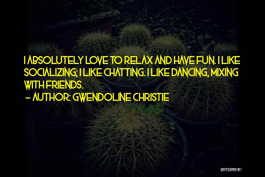 Chatting With Friends Quotes By Gwendoline Christie