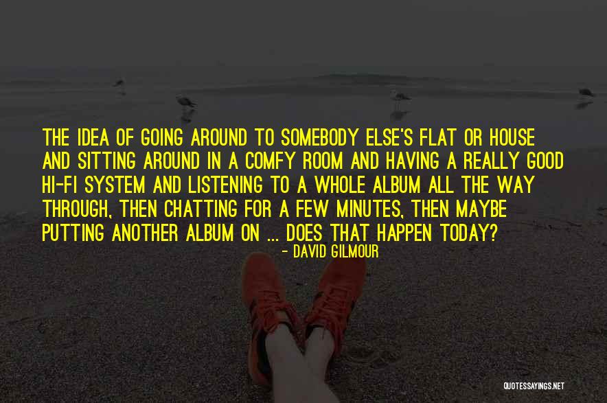 Chatting With Someone Else Quotes By David Gilmour Chatting With Someone Else Quotes By David Gilmour
