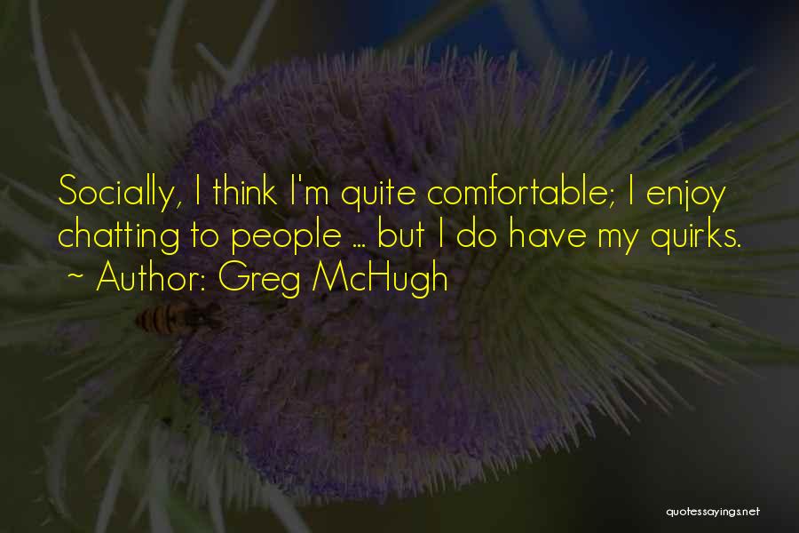 Chatting With You Quotes By Greg McHugh