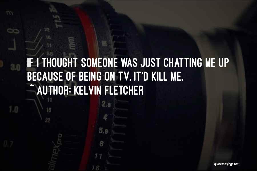 Chatting With You Quotes By Kelvin Fletcher