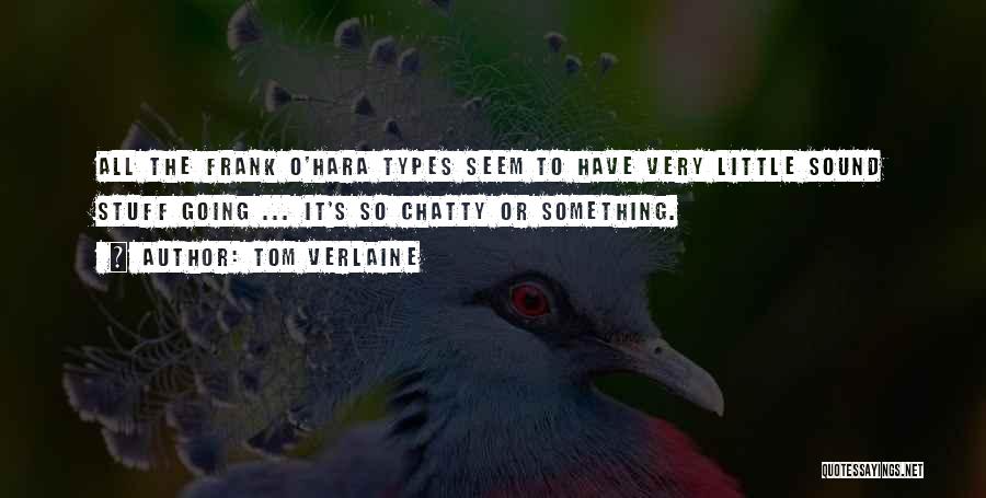 Chatty Quotes By Tom Verlaine