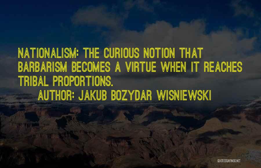 Chauvinism Quotes By Jakub Bozydar Wisniewski