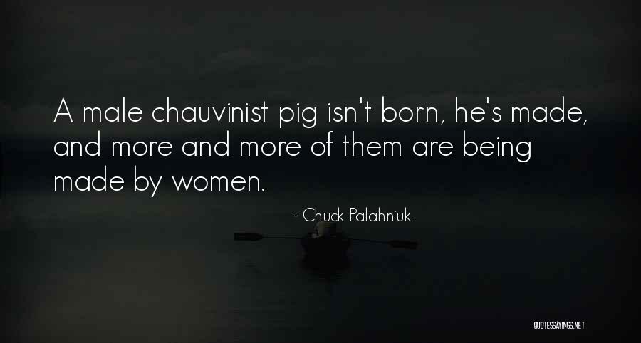 Chauvinist Pig Quotes By Chuck Palahniuk