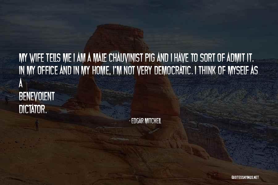 Chauvinist Pig Quotes By Edgar Mitchell Chauvinist Pig Quotes By Edgar Mitchell