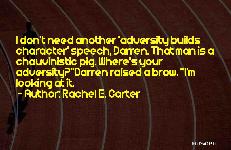 Chauvinistic Pig Quotes By Rachel E. Carter