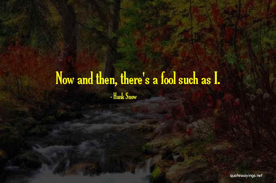 Chavarrias Quotes By Hank Snow Chavarrias Quotes By Hank Snow