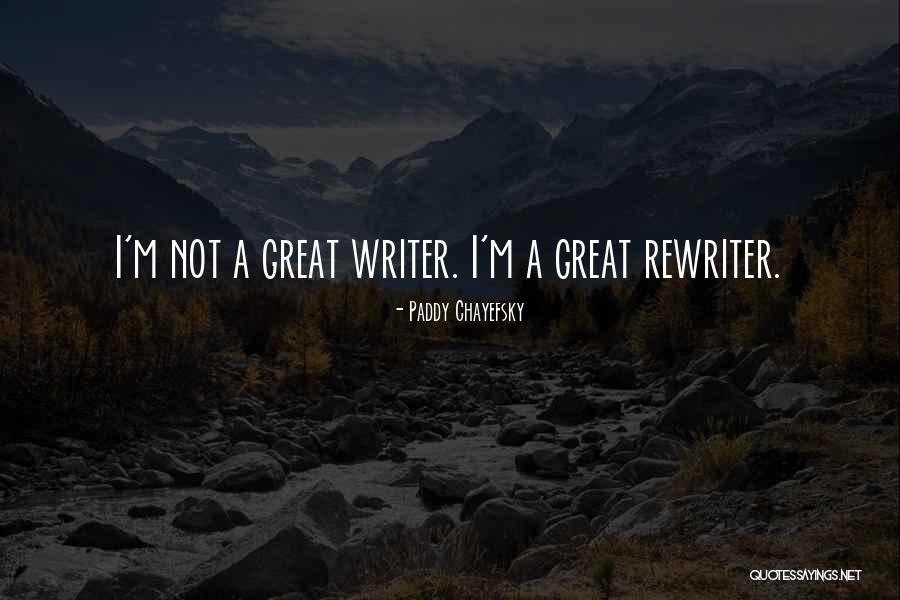 Chayefsky Paddy Quotes By Paddy Chayefsky Chayefsky Paddy Quotes By Paddy Chayefsky