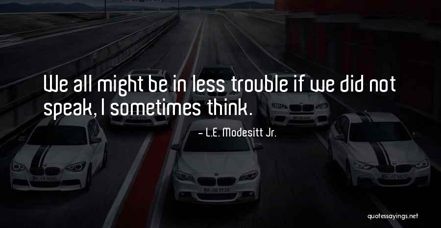 Chaynes Club Quotes By L.E. Modesitt Jr. Chaynes Club Quotes By L.E. Modesitt Jr.