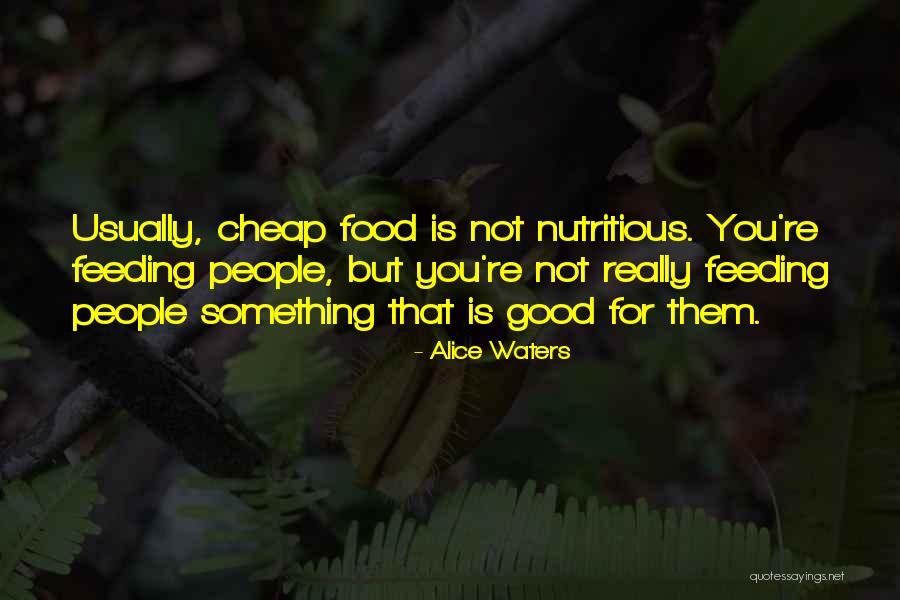 Cheap Food Quotes By Alice Waters Cheap Food Quotes By Alice Waters