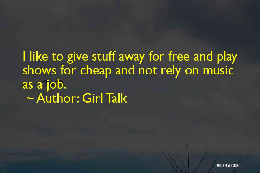 Cheap Girl Quotes By Girl Talk