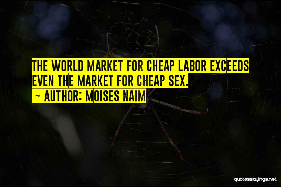 Cheap Labor Quotes By Moises Naim