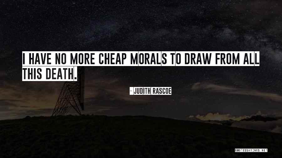 Cheap Morals Quotes By Judith Rascoe Cheap Morals Quotes By Judith Rascoe